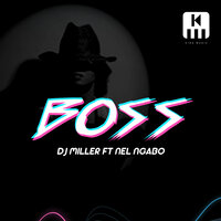Boss - DJ Miller & Nel Ngabo