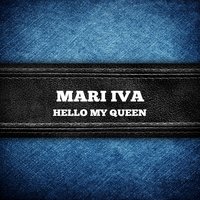 Hello My Queen - Mari Iva