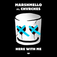 Here With Me - Marshmello & CHVRCHES