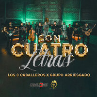 Son Cuatro Letras - Grupo Arriesgado & Los 3 Caballeros