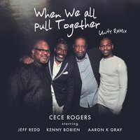 When We All Pull Together - Cece Rogers & Jeff Redd & Kenny Bobien & Aaron K Gray & DJ Sir Charles Dixon