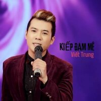 Kiếp đam mê - Viết Trung