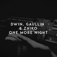 One More Night - Dwin & Gaullin & ZHIKO