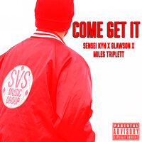 Come Get It - Miles Triplett & Sensei Kyh