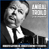 Orlando Goñi - Anibal Troilo y su Orquesta
