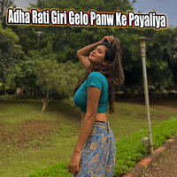 Adha Rati Giri Gelo Panw Ke Payaliya - Monika Mundu