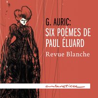 Six Poèmes de Paul Éluard: Je te l'ai dit - Revue Blanche & Жорж Орик