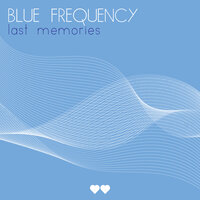 Last Memories - Blue Frequency