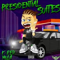 Presidential Suites - K-Red Mula & GP3ree & Joseph Kay