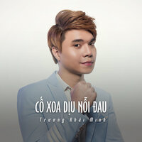 Cố Xoa Dịu Nỗi Đau - Trương Khải Minh