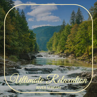 River Stream - Ultimate Relaxation