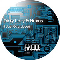 I Just Overdosed - Dirty Lary & Nexus
