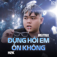 Đừng Hỏi Em Ổn Không - H2K & Domino