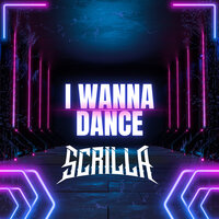 I Wanna Dance - Scrilla