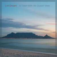 A Town With An Ocean View - Lofi Dream
