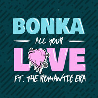 All Your Love - Bonka & Kastra & The Romantic Era