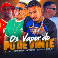 Os Vapor do Pó de Vinte - Boyugo & Arthurzinho Batedeira & Riba Mec & Mc Saci