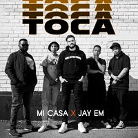 Toca - Mi Casa & Jay Em