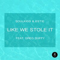 Like We Stole It - Soulkids & Estie & Greg Duffy