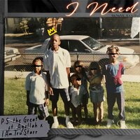 I Need - P.S. The Great & Agallah Don Bishop & I.Am.Tru.Starr