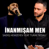 İnammışam Men - Sadiq Hemzeyev & Tural Sedalı