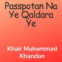Passpotan Na Ye Qaldara Ye - Khair Muhammad Khandan