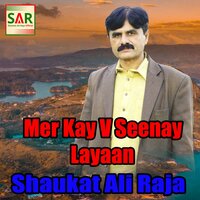 Mer Kay V Seenay Layaan - Shaukat Ali Raja