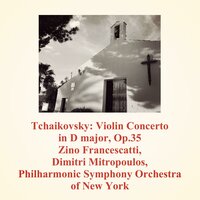 Violin Concerto in D major, Op.35: 3. Finale. Allegro vivacissimo - Philharmonic Symphony Orchestra of New York & Dimitri Mitropoulos & Zino Francescatti & Пётр Ильич Чайковский