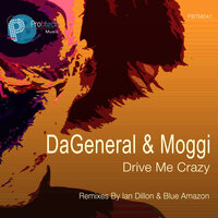 Drive Me Crazy - DaGeneral & Moggi & Ian Dillon