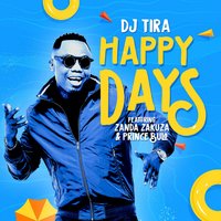 Happy Days - DJ Tira & Zanda Zakuza & Prince Bulo