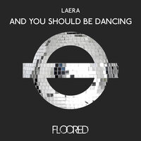 And You Should Be Dancing - Laera