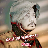 Kaisi Thi Mohabbat - BAZIL