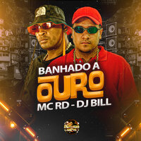 Banhado a Ouro - MC RD & DJ Bill