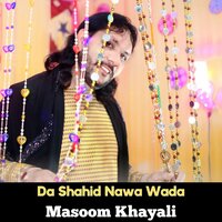 Da Shahid Nawa Wada - Masoom Khayali