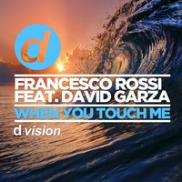 When You Touch Me - Francesco Rossi & David Garza