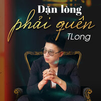 Dặn Lòng Phải Quên - Tlong & HHD & Mus