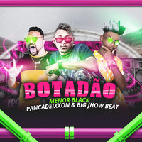 Botadão - Big Jhow Beat & Menor Black & Pancadeixxon