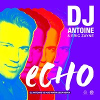Echo - DJ Antoine & Eric Zayne