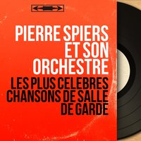Les plus célèbres chansons de salle de garde, pt. 1 - Pierre Spiers Et Son Orchestre