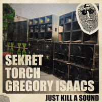 Just Kill a Sound - Sekret & Gregory Isaacs & Top Secret Music & Torch