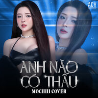 Anh Nào Có Thấu - Mochiii & ACV