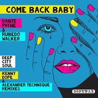Come Back Baby - Dante Payne & Rubedo Walker & Kenny Dope