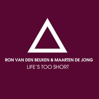 Life's Too Short - Ron van den Beuken & Maarten de Jong