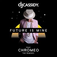 Future Is Mine - DJ Cassidy & Chromeo & Young Bombs