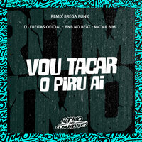 Vou Tacar o Piru Aí - Dj Freitas Oficial & Mc Mr Bim & Bnb No Beat