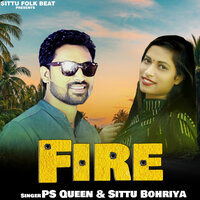 Fire - Sittu Bohriya & Ps Queen