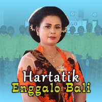 Enggalo Bali - Hartatik