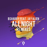 All Night - Bsharry & Jay Alien