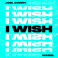 I Wish - Joel Corry & Mabel