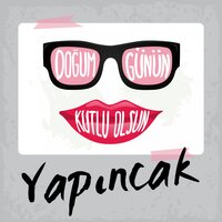 Doğum Günün Kutlu Olsun Yapıncak - Sirel